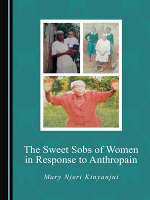 cover image of The Sweet Sobs of Women in Response to Anthropain